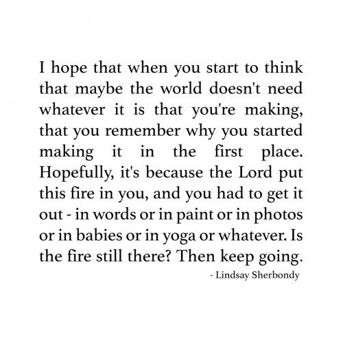 Keep going! Your fire matters!!